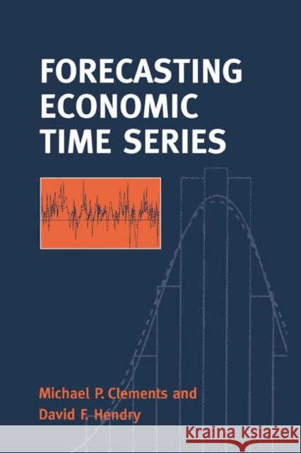 Forecasting Economic Time Series Michael Clements David F. Hendry David Hendry 9780521634809 Cambridge University Press