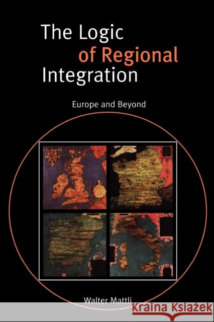The Logic of Regional Integration: Europe and Beyond Mattli, Walter 9780521635363 Cambridge University Press