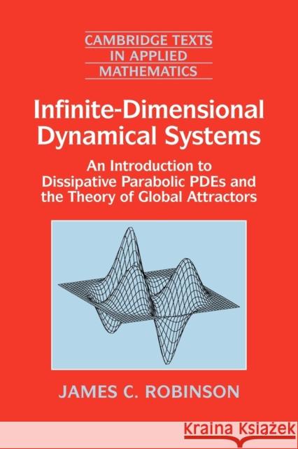 Infinite-Dimensional Dynamical Systems: An Introduction to Dissipative Parabolic Pdes and the Theory of Global Attractors Robinson, James C. 9780521635646 Cambridge University Press