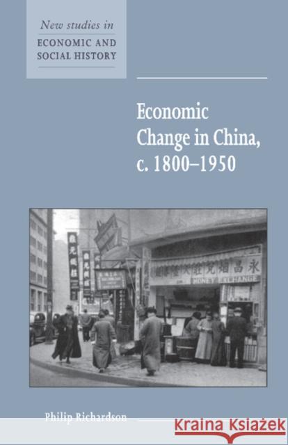 Economic Change in China, C.1800-1950 Richardson, Philip 9780521635714 Cambridge University Press