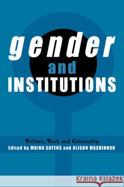 Gender and Institutions: Welfare, Work and Citizenship Gatens, Moira 9780521635769