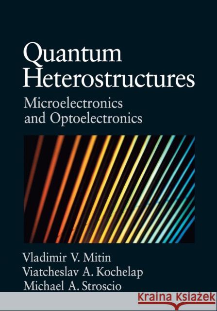 Quantum Heterostructures: Microelectronics and Optoelectronics Mitin, Vladimir 9780521636353