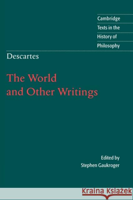 Descartes: The World and Other Writings Rene Descartes Reni Descartes Stephen Gaukroger 9780521636469 Cambridge University Press