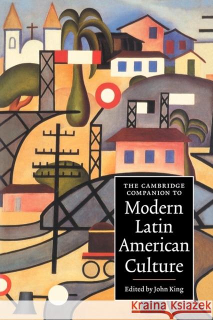 The Cambridge Companion to Modern Latin American Culture John King 9780521636513 0