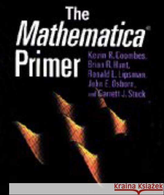 The Mathematica (R) Primer Coombes, Kevin R. 9780521637152 Cambridge University Press