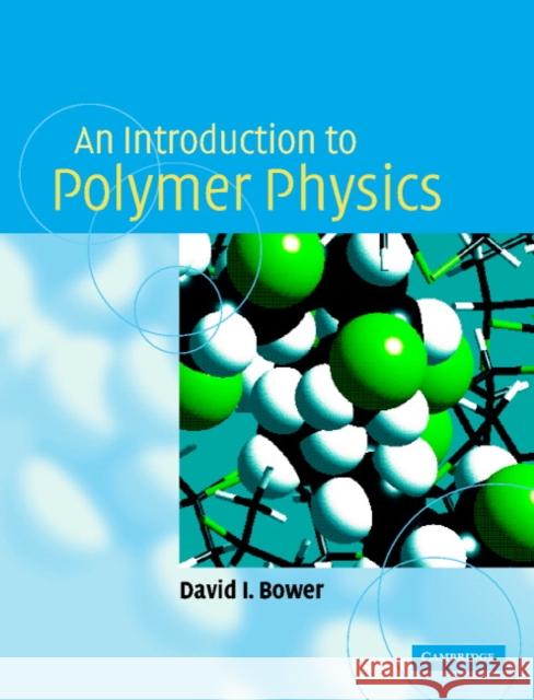 An Introduction to Polymer Physics David I. Bower 9780521637213 Cambridge University Press