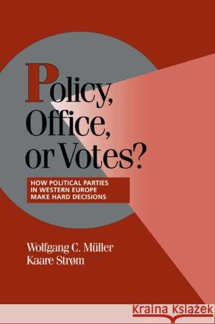Policy, Office, or Votes?: How Political Parties in Western Europe Make Hard Decisions Müller, Wolfgang C. 9780521637237 Cambridge University Press