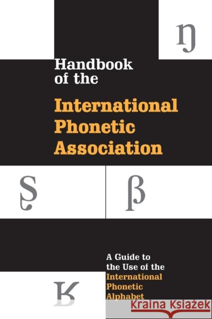 Handbook of the International Phonetic Association: A Guide to the Use of the International Phonetic Alphabet International Phonetic Association 9780521637510