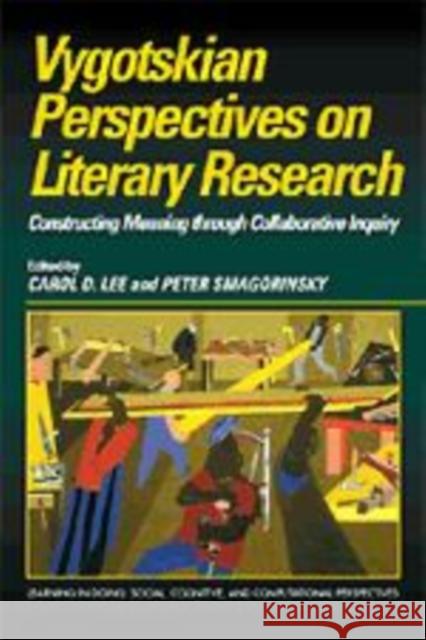 Vygotskian Perspectives on Literacy Research: Constructing Meaning Through Collaborative Inquiry Lee, Carol D. 9780521638784 Cambridge University Press
