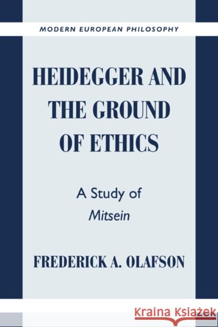 Heidegger and the Ground of Ethics: A Study of Mitsein Olafson, Frederick A. 9780521638791 Cambridge University Press