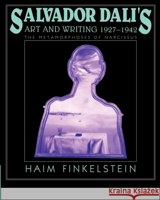 Salvador Dalí's Art and Writing, 1927-1942: The Metamorphosis of Narcissus Finkelstein, Haim 9780521639255 Cambridge University Press