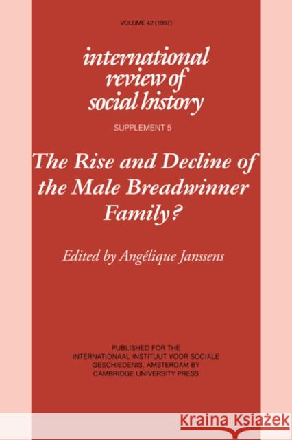 The Rise and Decline of the Male Breadwinner Family?: Studies in Gendered Patterns of Labour Division and Household Organisation Janssens, Angelique 9780521639668