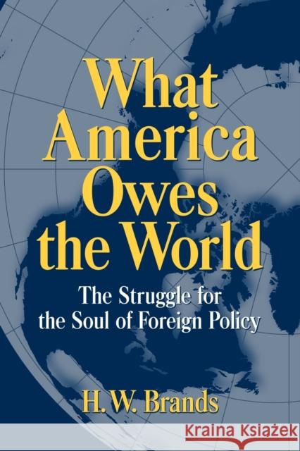 What America Owes the World: The Struggle for the Soul of Foreign Policy Brands, H. W. 9780521639682 Cambridge University Press