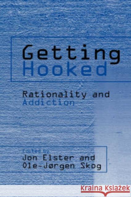 Getting Hooked: Rationality and Addiction Elster, Jon 9780521640084 Cambridge University Press