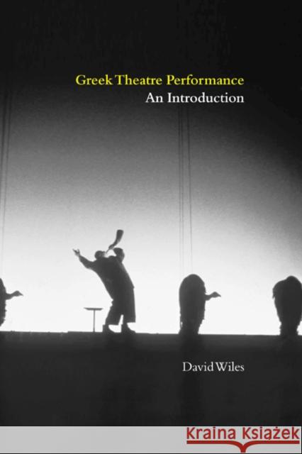 Greek Theatre Performance: An Introduction Wiles, David 9780521640275 Cambridge University Press