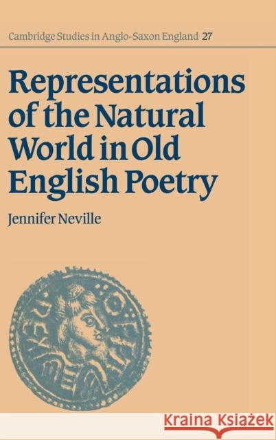 Representations of the Natural World in Old English Poetry Jennifer Neville 9780521640367 CAMBRIDGE UNIVERSITY PRESS