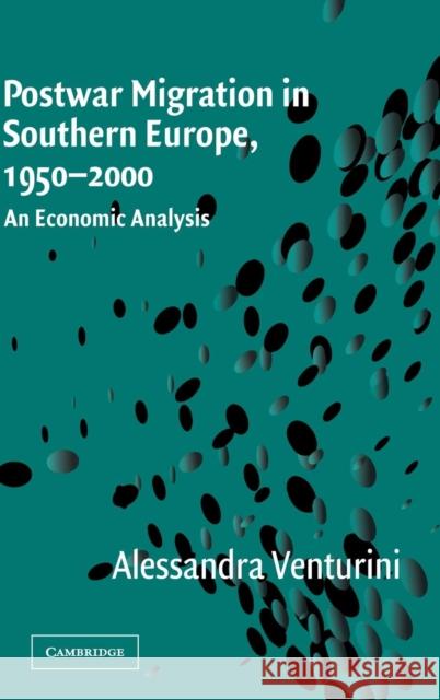 Postwar Migration in Southern Europe, 1950-2000 Venturini, Alessandra 9780521640404