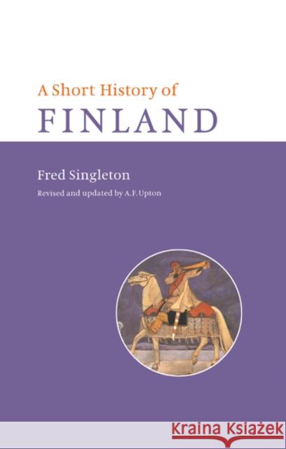 A Short History of Finland Fred Singleton Frederick Bernard Singleton Anthony F. Upton 9780521640695