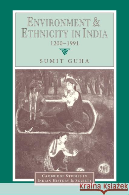 Environment and Ethnicity in India, 1200-1991 Sumit Guha 9780521640787 CAMBRIDGE UNIVERSITY PRESS