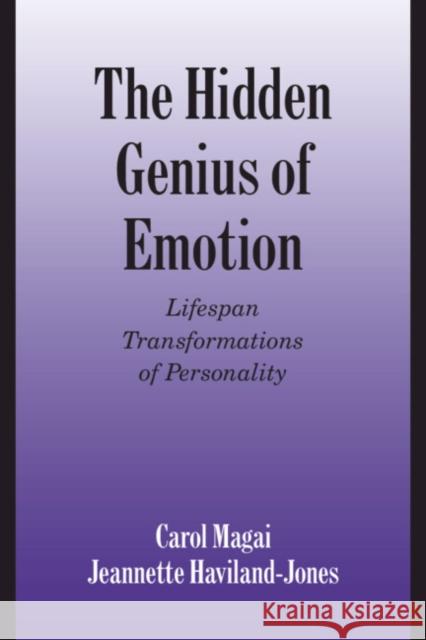 The Hidden Genius of Emotion: Lifespan Transformations of Personality Magai, Carol 9780521640947 Cambridge University Press