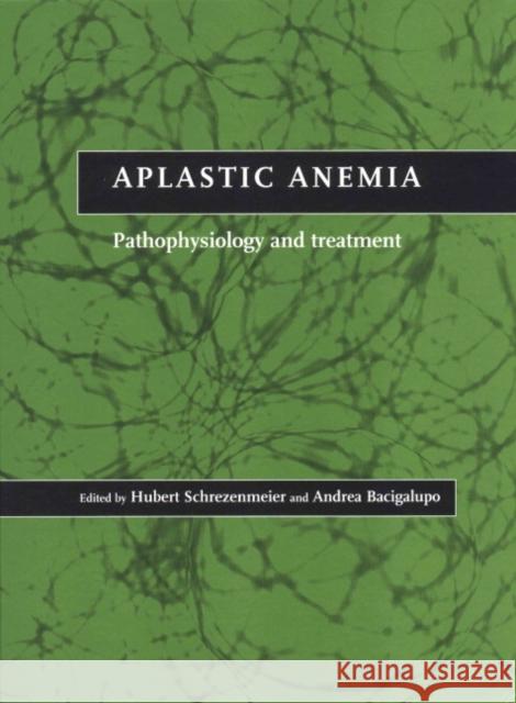 Aplastic Anemia: Pathophysiology and Treatment Schrezenmeier, Hubert 9780521641012 Cambridge University Press