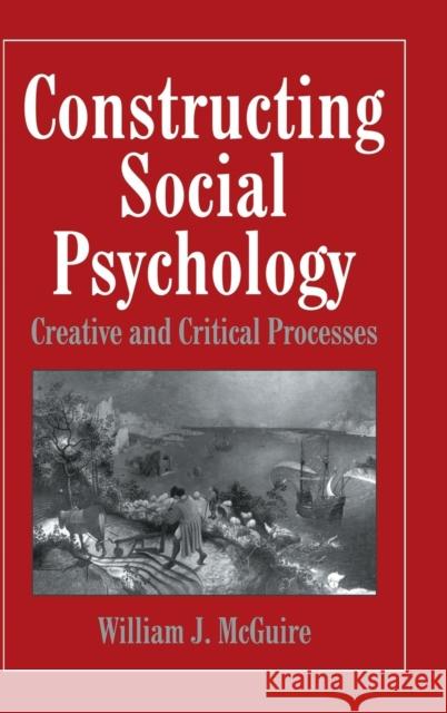 Constructing Social Psychology: Creative and Critical Aspects William McGuire (Yale University, Connecticut) 9780521641074