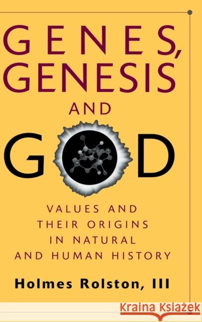 Genes, Genesis, and God: Values and their Origins in Natural and Human History Holmes Rolston, III (Colorado State University) 9780521641081