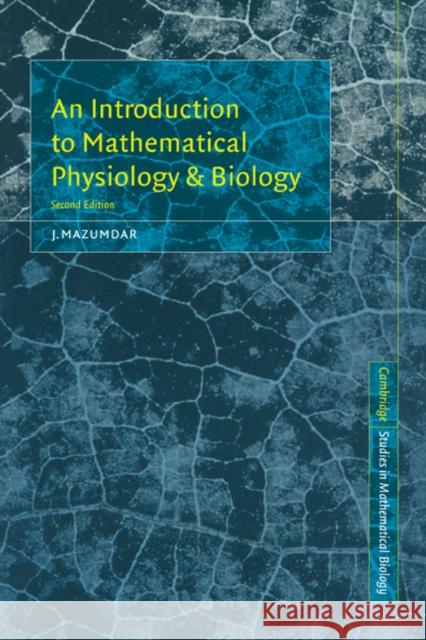 An Introduction to Mathematical Physiology and Biology J. Mazumdar 9780521641104 CAMBRIDGE UNIVERSITY PRESS