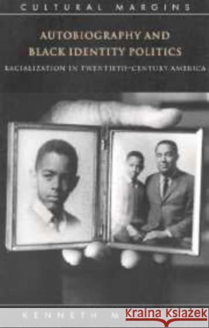 Autobiography and Black Identity Politics: Racialization in Twentieth-Century America Mostern, Kenneth 9780521641142 Cambridge University Press