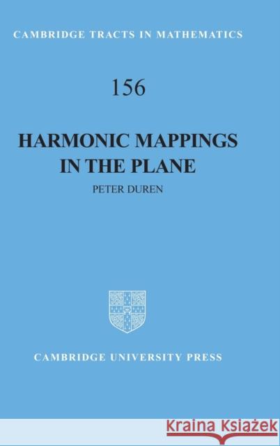 Harmonic Mappings in the Plane Peter Duren Bela Bollobas W. Fulton 9780521641210 Cambridge University Press