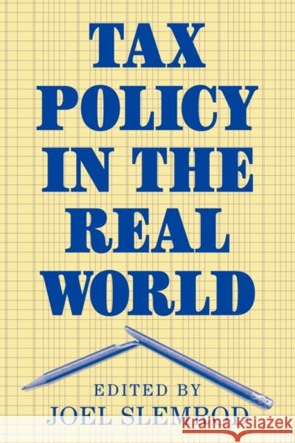 Tax Policy in the Real World Joel Slemrod 9780521641371 Cambridge University Press