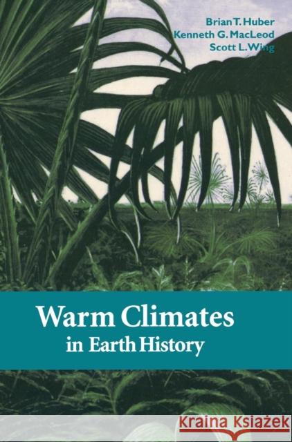 Warm Climates in Earth History Brian T. Huber Kenneth G. MacLeod Scott L. Wing 9780521641425 Cambridge University Press