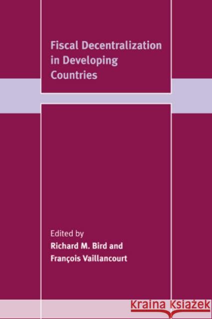 Fiscal Decentralization in Developing Countries Richard Miller Bird Francois Vaillancourt Franois Vaillancourt 9780521641432 Cambridge University Press