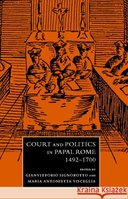 Court and Politics in Papal Rome, 1492 1700 Signorotto, Gianvittorio 9780521641463