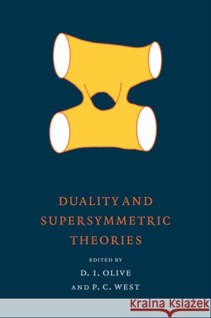 Duality and Supersymmetric Theories D. Olive P. West David I. Olive 9780521641586 Cambridge University Press
