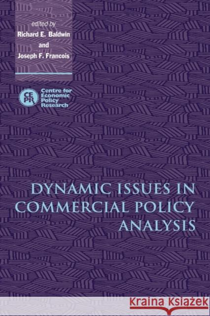 Dynamic Issues in Commercial Policy Analysis Richard E. Baldwin Joseph F. Francois 9780521641715