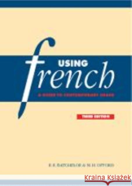 Using French: A Guide to Contemporary Usage Batchelor, R. E. 9780521641777 Cambridge University Press