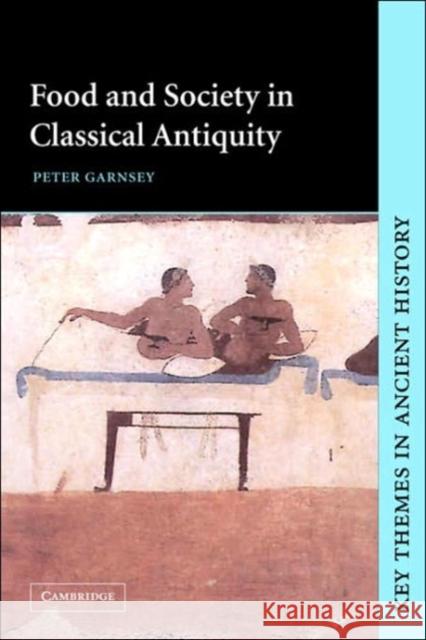 Food and Society in Classical Antiquity Peter Garnsey (University of Cambridge) 9780521641821 Cambridge University Press