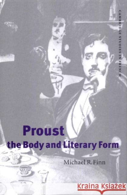 Proust, the Body and Literary Form Michael R. Finn (Ryerson Polytechnic University, Toronto) 9780521641890 Cambridge University Press