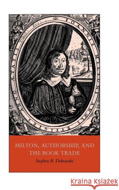 Milton, Authorship, and the Book Trade Stephen B. Dobranski (Georgia State University) 9780521641920