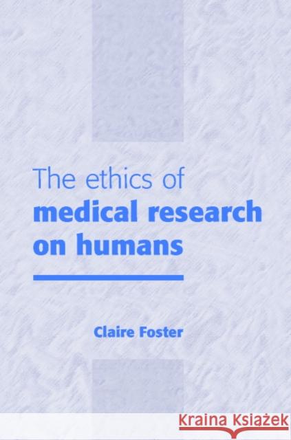 The Ethics of Medical Research on Humans Claire Foster 9780521641968