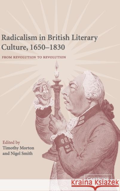 Radicalism in British Literary Culture, 1650-1830: From Revolution to Revolution Morton, Timothy 9780521642156