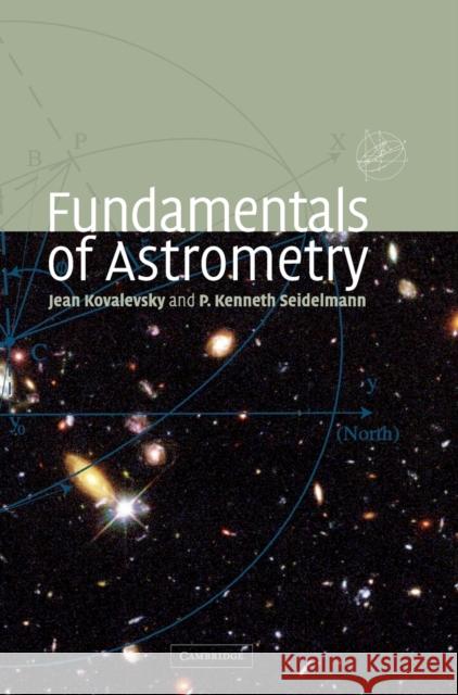 Fundamentals of Astrometry Jean Kovalevsky P. Kenneth Seidelmann 9780521642163 Cambridge University Press