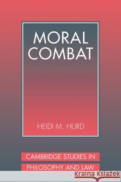 Moral Combat: The Dilemma of Legal Perspectivalism Hurd, Heidi 9780521642248 Cambridge University Press