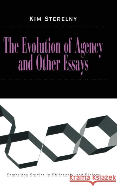 The Evolution of Agency and Other Essays Kim Sterelny Michael Ruse 9780521642316