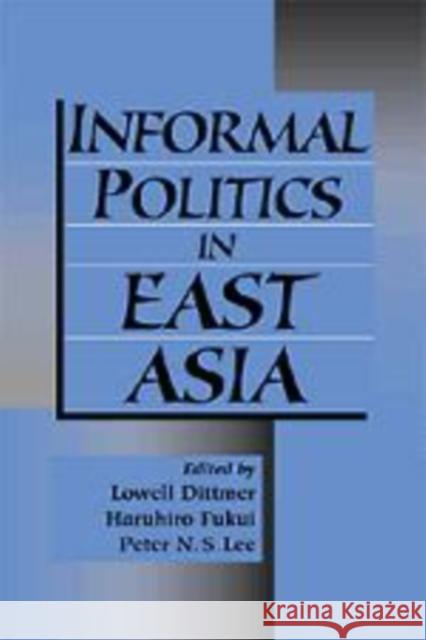 Informal Politics in East Asia Lowell Dittmer (University of California, Berkeley), Haruhiro Fukui (University of California, Santa Barbara), Peter N.  9780521642323 Cambridge University Press