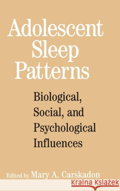 Adolescent Sleep Patterns: Biological, Social, and Psychological Influences Mary A. Carskadon (Brown University, Rhode Island) 9780521642910 Cambridge University Press