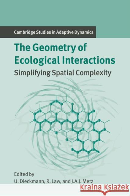 The Geometry of Ecological Interactions: Simplifying Spatial Complexity Dieckmann, Ulf 9780521642941 Cambridge University Press