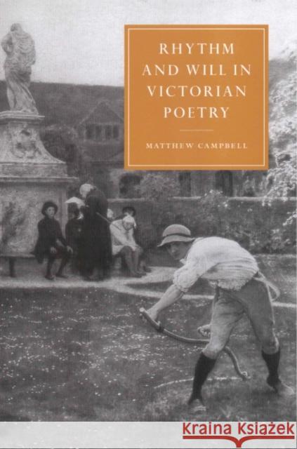 Rhythm and Will in Victorian Poetry Matthew Campbell 9780521642958 CAMBRIDGE UNIVERSITY PRESS