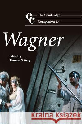 The Cambridge Companion to Wagner Thomas S. Grey 9780521642996 Cambridge University Press